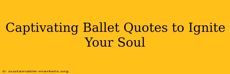 Captivating Ballet Quotes to Ignite Your Soul