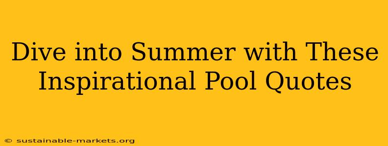 Dive into Summer with These Inspirational Pool Quotes