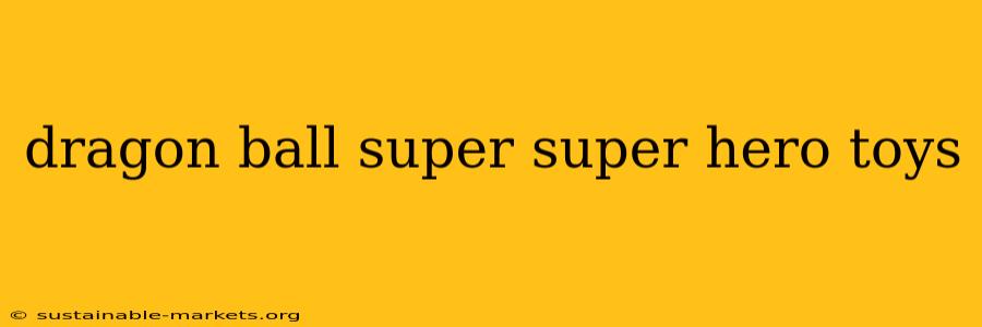 dragon ball super super hero toys