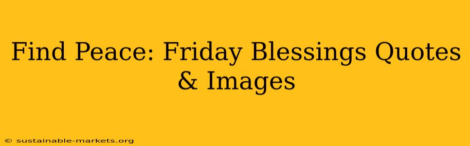 Find Peace: Friday Blessings Quotes & Images