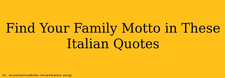 Find Your Family Motto in These Italian Quotes