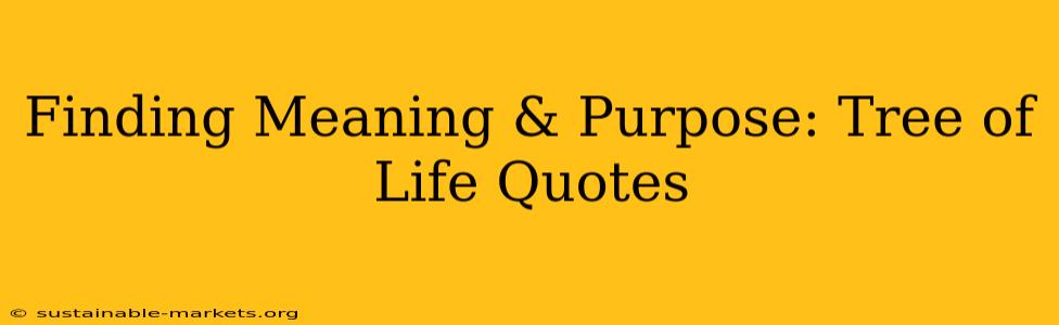 Finding Meaning & Purpose: Tree of Life Quotes