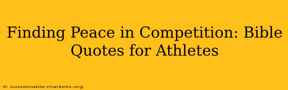 Finding Peace in Competition: Bible Quotes for Athletes