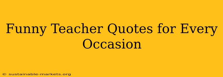 Funny Teacher Quotes for Every Occasion