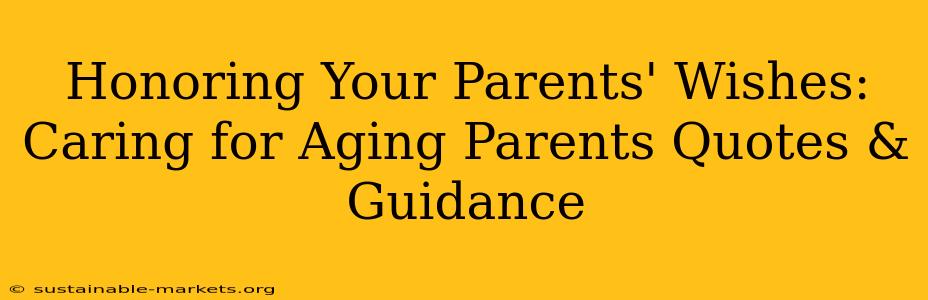 Honoring Your Parents' Wishes: Caring for Aging Parents Quotes & Guidance