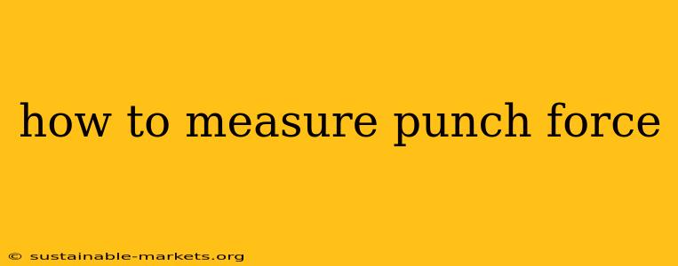 how to measure punch force