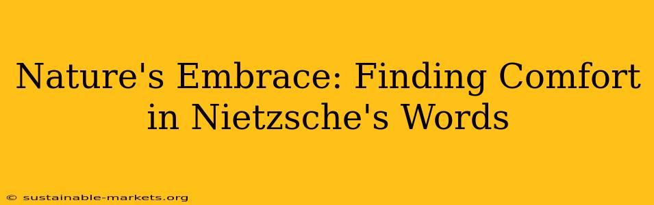Nature's Embrace: Finding Comfort in Nietzsche's Words