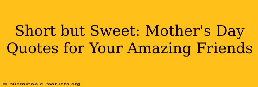 Short but Sweet: Mother's Day Quotes for Your Amazing Friends
