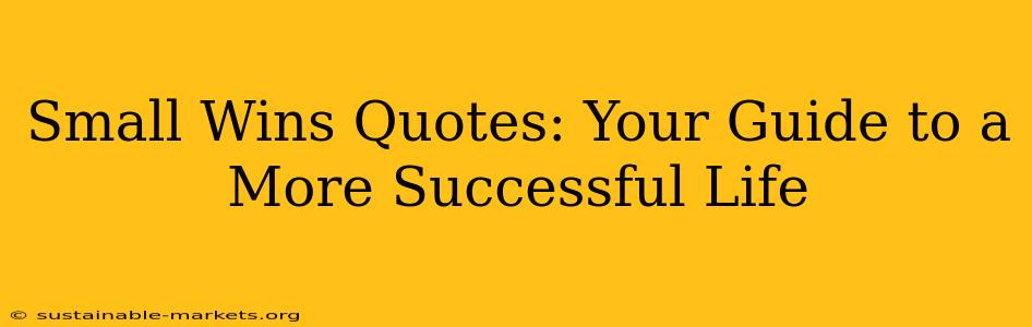 Small Wins Quotes: Your Guide to a More Successful Life