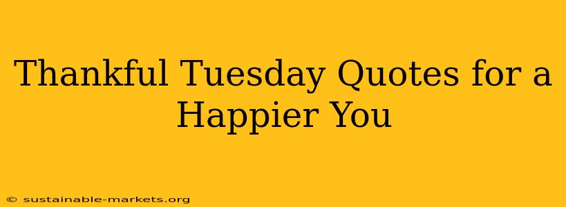 Thankful Tuesday Quotes for a Happier You