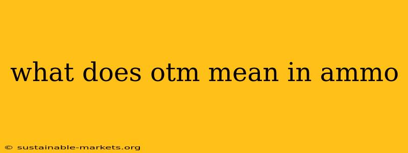 what does otm mean in ammo