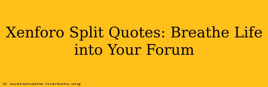 Xenforo Split Quotes: Breathe Life into Your Forum