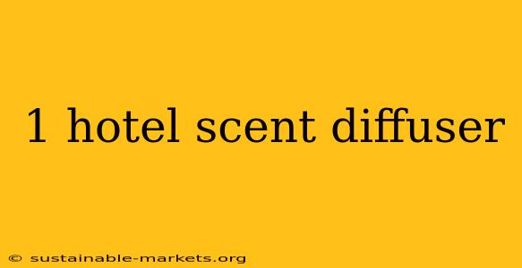 1 hotel scent diffuser