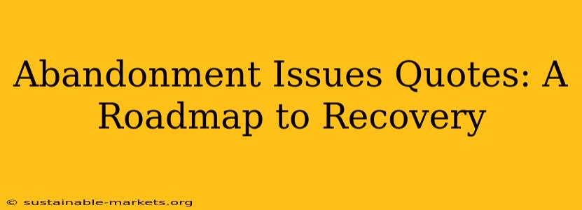 Abandonment Issues Quotes: A Roadmap to Recovery