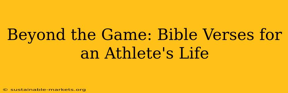 Beyond the Game: Bible Verses for an Athlete's Life