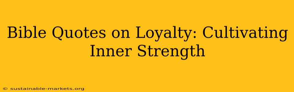 Bible Quotes on Loyalty: Cultivating Inner Strength