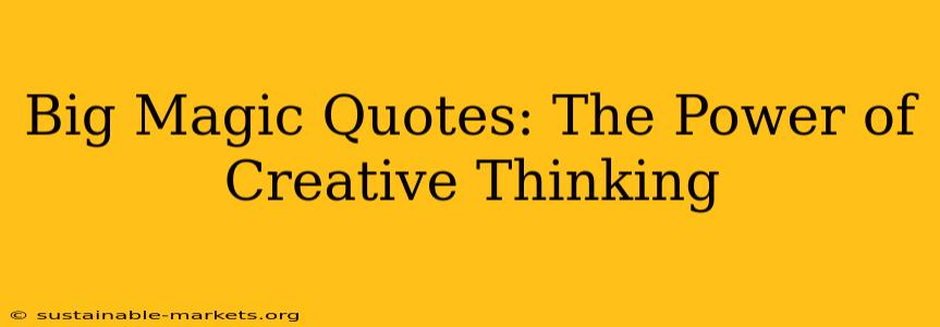 Big Magic Quotes: The Power of Creative Thinking
