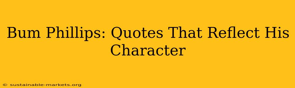 Bum Phillips: Quotes That Reflect His Character