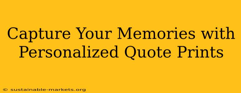 Capture Your Memories with Personalized Quote Prints