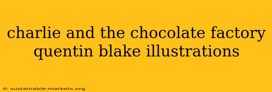charlie and the chocolate factory quentin blake illustrations