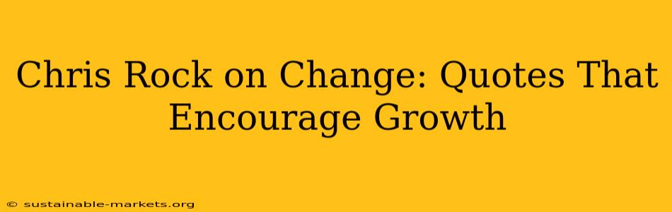 Chris Rock on Change: Quotes That Encourage Growth