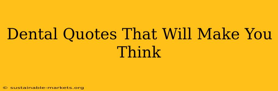 Dental Quotes That Will Make You Think