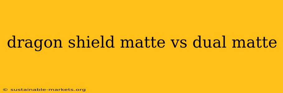 dragon shield matte vs dual matte