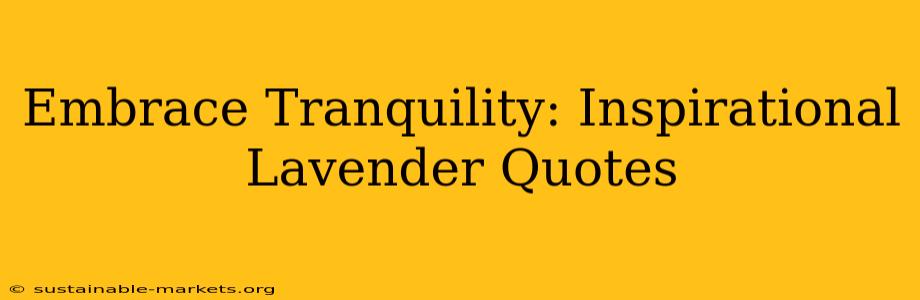Embrace Tranquility: Inspirational Lavender Quotes