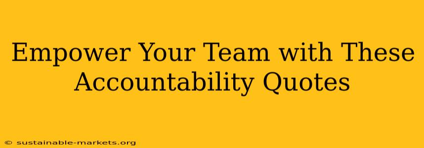 Empower Your Team with These Accountability Quotes