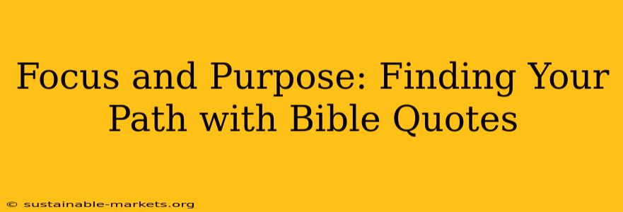Focus and Purpose: Finding Your Path with Bible Quotes