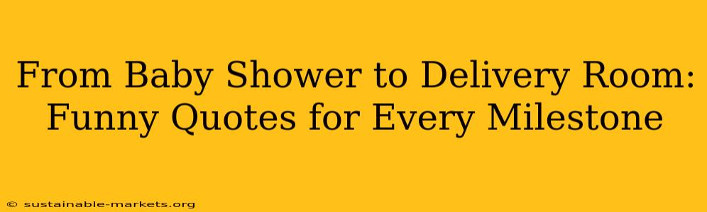 From Baby Shower to Delivery Room: Funny Quotes for Every Milestone