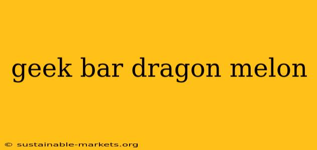 geek bar dragon melon