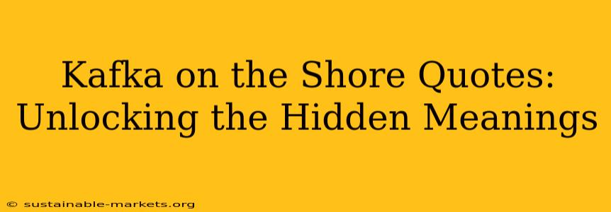 Kafka on the Shore Quotes:  Unlocking the Hidden Meanings