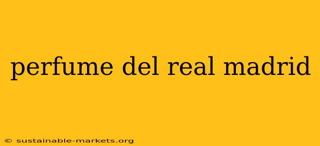 perfume del real madrid