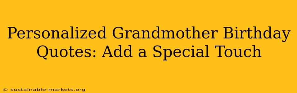 Personalized Grandmother Birthday Quotes: Add a Special Touch