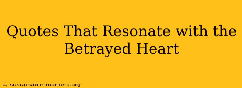 Quotes That Resonate with the Betrayed Heart