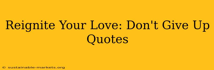 Reignite Your Love: Don't Give Up Quotes