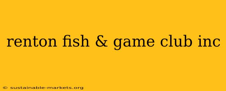 renton fish & game club inc
