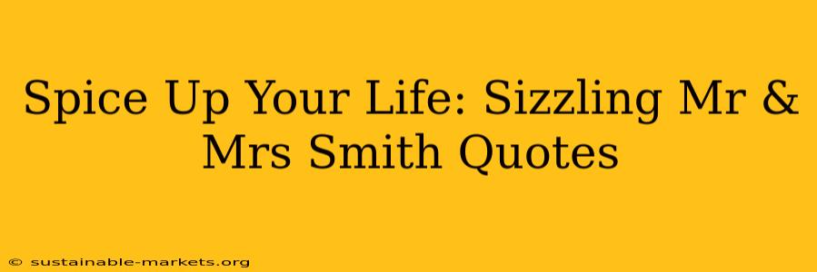 Spice Up Your Life: Sizzling Mr & Mrs Smith Quotes