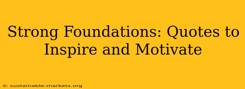 Strong Foundations: Quotes to Inspire and Motivate