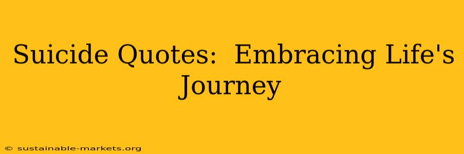 Suicide Quotes:  Embracing Life's Journey