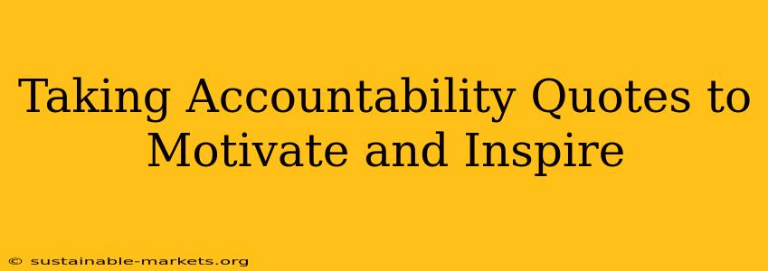 Taking Accountability Quotes to Motivate and Inspire