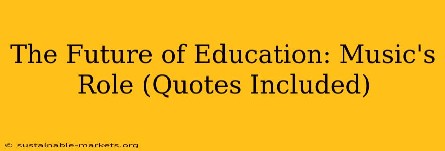 The Future of Education: Music's Role (Quotes Included)