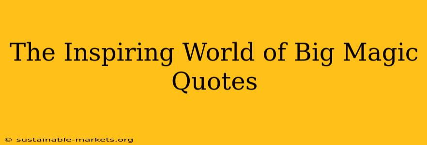 The Inspiring World of Big Magic Quotes