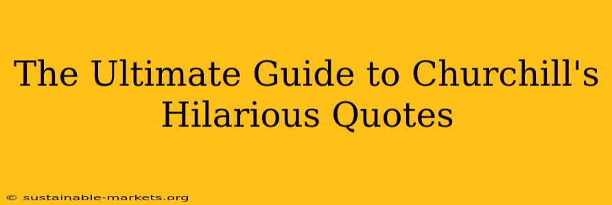 The Ultimate Guide to Churchill's Hilarious Quotes