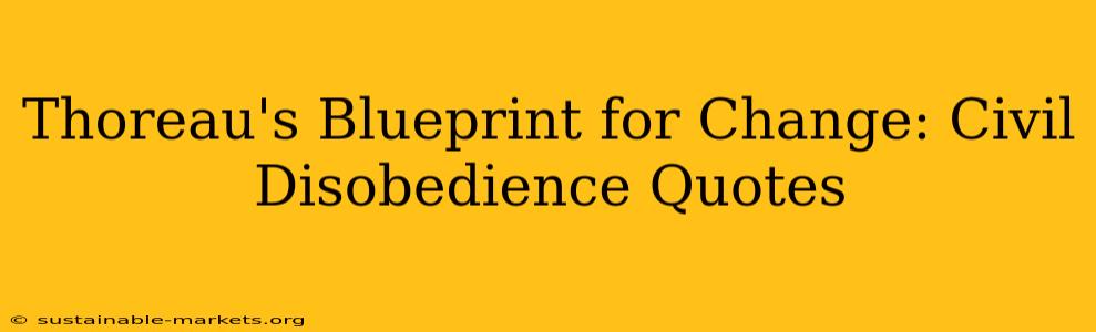 Thoreau's Blueprint for Change: Civil Disobedience Quotes