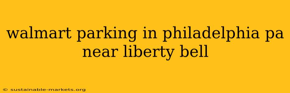walmart parking in philadelphia pa near liberty bell