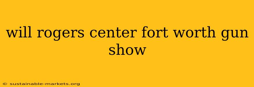 will rogers center fort worth gun show