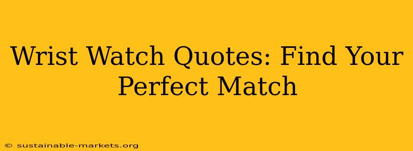 Wrist Watch Quotes: Find Your Perfect Match